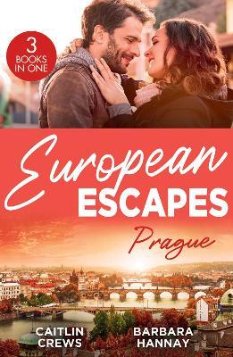 European Escapes: Prague: Not Just the Boss's Plaything / Bridesmaid Says, 'I Do!' / Just One More Night - Caitlin Crews,Barbara Hannay - cover