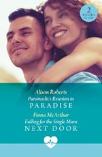 Paramedic's Reunion In Paradise / Falling For The Single Mum Next Door: Paramedic's Reunion in Paradise / Falling for the Single Mum Next Door