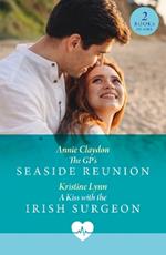 The Gp's Seaside Reunion / A Kiss With The Irish Surgeon: The Gp's Seaside Reunion / a Kiss with the Irish Surgeon