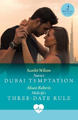 Nurse's Dubai Temptation / Midwife's Three-Date Rule: Nurse's Dubai Temptation / Midwife's Three-Date Rule - Scarlet Wilson,Alison Roberts - cover
