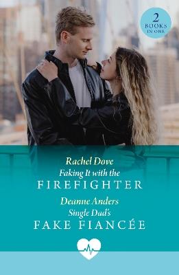 Faking It With The Firefighter / Single Dad's Fake Fiancée: Faking it with the Firefighter / Single Dad's Fake Fiancée (Nashville Midwives) - Rachel Dove,Deanne Anders - cover