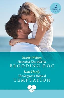 Hawaiian Kiss With The Brooding Doc / The Surgeon's Tropical Temptation - Scarlet Wilson,Kate Hardy - cover