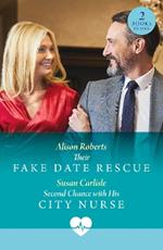 Their Fake Date Rescue / Second Chance With His City Nurse: Their Fake Date Rescue / Second Chance with His City Nurse