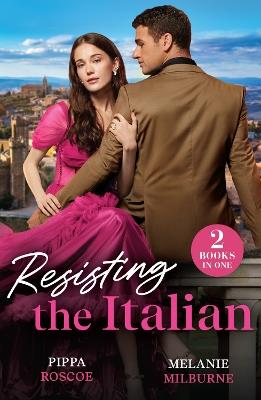 Resisting The Italian: Inconveniently Wed (Filthy Rich Italians) / Illicit Italian Nights - Pippa Roscoe,Melanie Milburne - cover