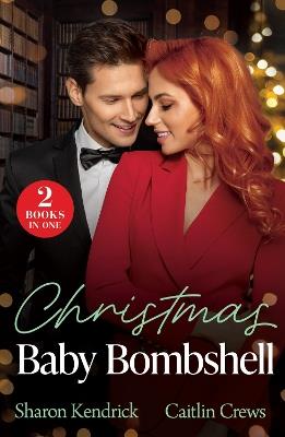 Christmas Baby Bombshell: Christmas with Consequences / an Heir for Christmas - Sharon Kendrick,Caitlin Crews - cover