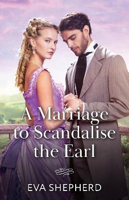 A Marriage To Scandalise The Earl - Eva Shepherd - cover