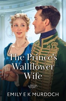 The Prince's Wallflower Wife - Emily E K Murdoch - cover
