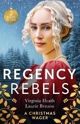 Regency Rebels: A Christmas Wager: His Mistletoe Wager / One Night Under the Mistletoe - Virginia Heath,Laurie Benson - cover