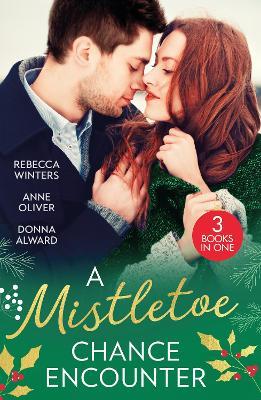 A Mistletoe Chance Encounter: Marry Me Under the Mistletoe (the Gingerbread Girls) / Mistletoe Not Required / Mistletoe Kiss with the Millionaire - Rebecca Winters,Anne Oliver,Donna Alward - cover