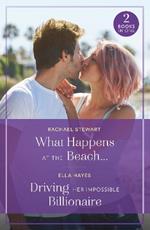 What Happens At The Beach… / Driving Her Impossible Billionaire: What Happens at the Beach… / Driving Her Impossible Billionaire