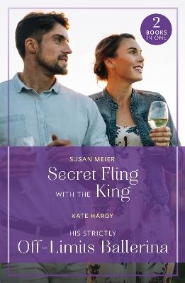 Secret Fling With The King / His Strictly Off-Limits Ballerina: Secret Fling with the King / His Strictly off-Limits Ballerina (If the Fairy Tale Fits…) - Susan Meier,Kate Hardy - cover