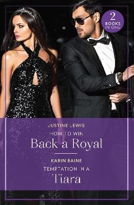 How To Win Back A Royal / Temptation In A Tiara: How to Win Back a Royal (Princesses' Night out) / Temptation in a Tiara (Princesses' Night out) - Justine Lewis,Karin Baine - cover