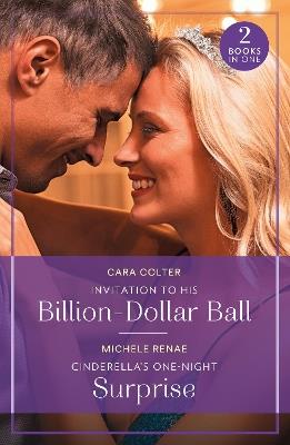 Invitation To His Billion-Dollar Ball / Cinderella's One-Night Surprise - Cara Colter,Michele Renae - cover