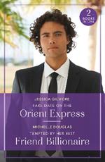 Fake Date On The Orient Express / Tempted By Her Best Friend Billionaire: Fake Date on the Orient Express (Summer Escapes) / Tempted by Her Best Friend Billionaire