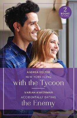 New York Fling With The Tycoon / Accidentally Dating The Enemy: New York Fling with the Tycoon / Accidentally Dating the Enemy - Andrea Bolter,Mariah Ankenman - cover