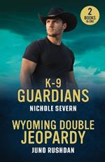 K-9 Guardians / Wyoming Double Jeopardy: K-9 Guardians (New Mexico Guard Dogs) / Wyoming Double Jeopardy (Cowboy State Lawmen: Duty and Honor)