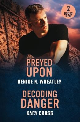 Preyed Upon / Decoding Danger: Preyed Upon (A West Coast Crime Story) / Decoding Danger (the Secrets of Hidden Creek Ranch) - Denise N. Wheatley,Kacy Cross - cover
