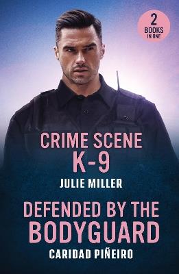 Crime Scene K-9 / Defended By The Bodyguard: Crime Scene K-9 (Protectors at K-9 Ranch) / Defended by the Bodyguard (Crooked Pass Security) - Julie Miller,Caridad Piñeiro - cover