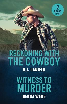 Reckoning With The Cowboy / Witness To Murder: Reckoning with the Cowboy (Dry Gulch, Montana) / Witness to Murder (Colby Agency: the Next Generation) - B.J. Daniels,Debra Webb - cover