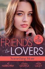 Friends To Lovers: Something More: Bad Reputation (the Pleasure Pact) / a Baby on Her Christmas List / Lucy & the Lieutenant
