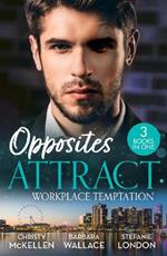 Opposites Attract: Workplace Temptation: Unlocking Her Boss's Heart / the Billionaire's Fair Lady / Hard Deal