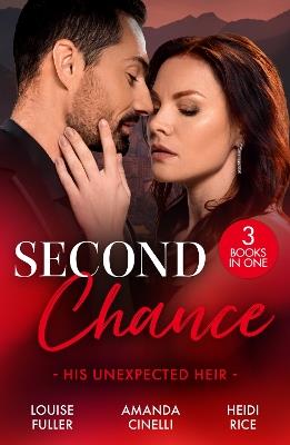 Second Chance: His Unexpected Heir: Demanding His Secret Son (Secret Heirs of Billionaires) / Returning to Claim His Heir / the CEO's Impossible Heir - Louise Fuller,Amanda Cinelli,Heidi Rice - cover