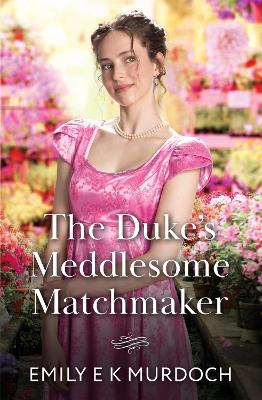 The Duke's Meddlesome Matchmaker - Emily E K Murdoch - cover