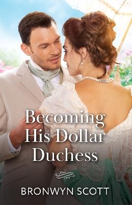 Becoming His Dollar Duchess - Bronwyn Scott - cover