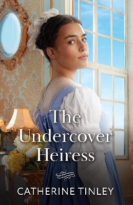 The Undercover Heiress - Catherine Tinley - cover