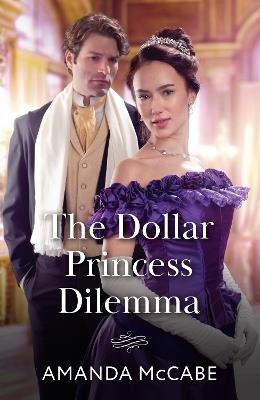 The Dollar Princess Dilemma - Amanda McCabe - cover