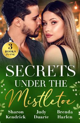 Secrets Under The Mistletoe: Christmas in Da Conti's Bed / the Soldier's Holiday Homecoming / Maverick Christmas Surprise - Sharon Kendrick,Judy Duarte,Brenda Harlen - cover