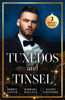 Tuxedos And Tinsel: Be Mine for Christmas / Her Convenient Christmas Date / Gift-Wrapped in Her Wedding Dress - Sheryl Lister,Barbara Wallace,Kandy Shepherd - cover