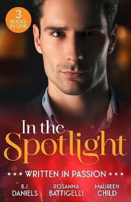 In The Spotlight: Written In Passion: Rogue Gunslinger (Whitehorse, Montana: the Clementine Sisters) / Captivated by Her Italian Boss / Fiancé in Name Only - B.J. Daniels,Rosanna Battigelli,Maureen Child - cover