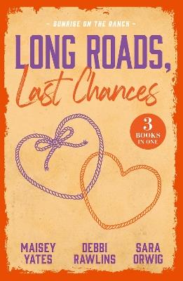 Long Roads, Last Chances: Sunrise On The Ranch: Take Me, Cowboy (Copper Ridge) / Come Closer, Cowboy / the Rancher's Cinderella Bride - Maisey Yates,Debbi Rawlins,Sara Orwig - cover