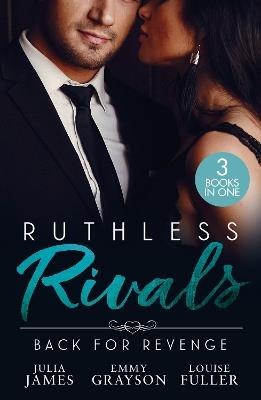 Ruthless Rivals: Back For Revenge: The Cost of Cinderella's Confession / Cinderella Hired for His Revenge / Returning for His Ruthless Revenge - Julia James,Emmy Grayson,Louise Fuller - cover