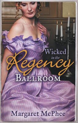 WICKED in the Regency Ballroom: The Wicked Earl / Untouched Mistress - Margaret McPhee - cover