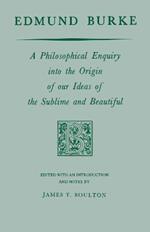 Edmund Burke: A Philosophical Enquiry into the Origin of our Ideas of the Sublime and Beautiful