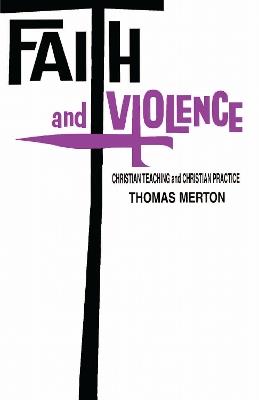 Faith and Violence: Christian Teaching and Christian Practice - Thomas Merton - cover