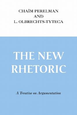 New Rhetoric, The: A Treatise on Argumentation - Chaim Perelman,Lucie Olbrechts-Tyteca - cover