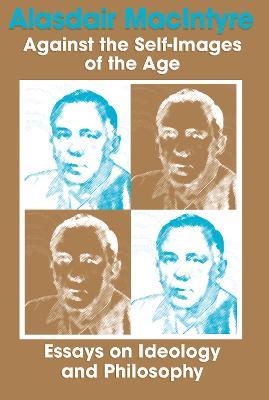 Against the Self-Images of the Age: Essays on Ideology and Philosophy - Alasdair MacIntyre - cover