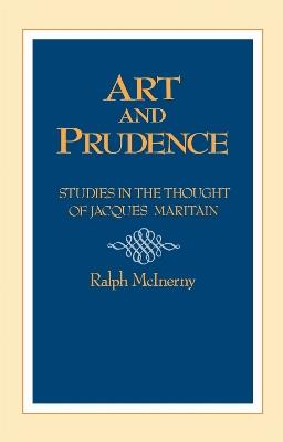 Art and Prudence: Studies in the Thought of Jacques Maritain - cover