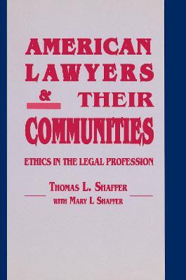 American Lawyers and Their Communities: Ethics in the Legal Profession - Thomas L. Shaffer - cover