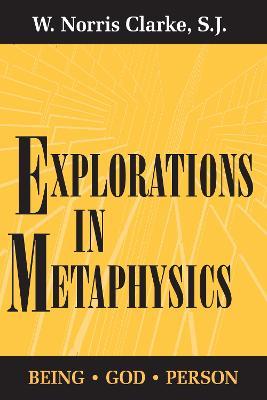 Explorations in Metaphysics: Being-God-Person - W. Norris Clarke - cover