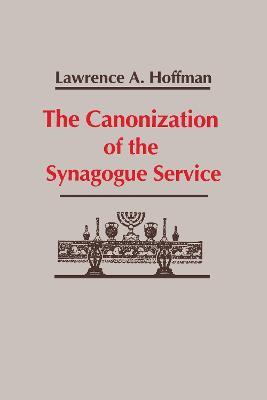 Canonization of the Synagogue Service, The - Lawrence Hoffman - cover