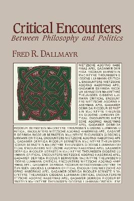Critical Encounters: Between Philosophy and Politics - Fred Dallmayr - cover