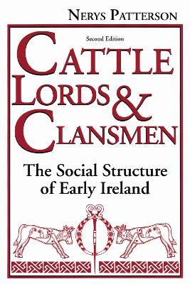 Cattle Lords and Clansmen: The Social Structure of Early Ireland - Nerys T. Patterson - cover