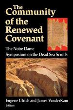 Community of the Renewed Covenant, The: The Notre Dame Symposium on the Dead Sea Scrolls