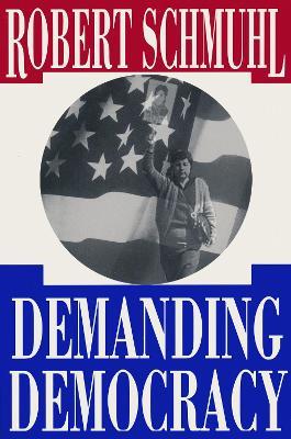 Demanding Democracy - Robert Schmuhl - cover