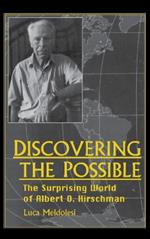 Discovering the Possible: The Surprising World of Albert O. Hirschman
