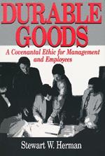 Durable Goods: A Covenantal Ethic for Management and Employees